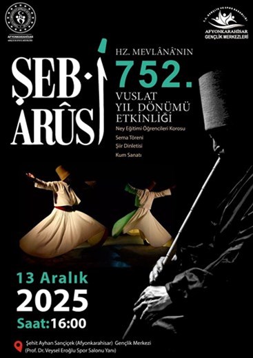 Şeb-i Arûs: Hz. Mevlânâ’nın 752. Vuslat Yıl Dönümü Afyonkarahisar’da Anılacak